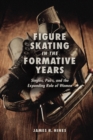 Image for Figure skating in the formative years: singles, pairs, and the expanding role of women