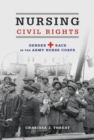 Image for Nursing civil rights: gender and race in the Army Nurse Corps