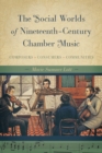 Image for The social worlds of nineteenth-century chamber music: composers, consumers, communities