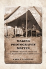 Image for Making photography matter: a viewer&#39;s history from the Civil War to the Great Depression