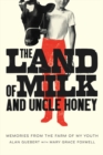 Image for The land of milk and Uncle Honey: memories from the farm of my youth