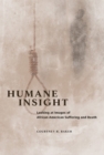Image for Humane insight: looking at images of African American suffering and death