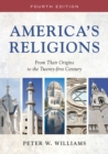 Image for America&#39;s religions: from their origins to the twenty-first century