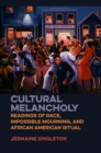 Image for Cultural melancholy: readings of race, impossible mourning, and African American ritual