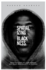 Image for Spatializing blackness: architectures of confinement and black masculinity in Chicago