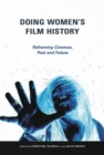 Image for Doing women&#39;s film history: reframing cinemas, past and future