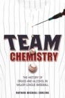 Image for Team chemistry: the history of drugs and alcohol in major league baseball
