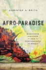 Image for Afro-paradise: blackness, violence, and performance in Brazil