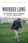 Image for Wounded lions: Joe Paterno, Jerry Sandusky, and the crises in Penn State athletics