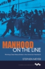 Image for Manhood on the line: working-class masculinities in the American heartland : 237