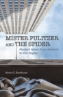 Image for Mister Pulitzer and the spider: modern news from realism to the digital