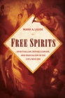 Image for Free spirits: spiritualism, Republicanism, and radicalism in the Civil War era
