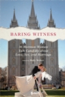 Image for Baring witness: 36 Mormon women talk candidly about love, sex, and marriage
