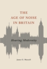 Image for The age of noise in Britain: hearing modernity