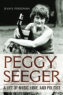 Image for Peggy Seeger: a life of music, love, and politics