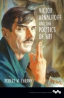 Image for Victor Arnautoff and the politics of art : 257
