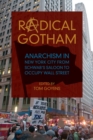 Image for Radical Gotham: anarchism in New York City from Schwab&#39;s saloon to Occupy Wall Street