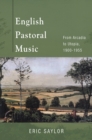 Image for English pastoral music: from Arcadia to Utopia, 1900-1955