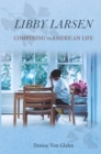 Image for Libby Larsen: composing an American life