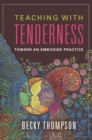 Image for Teaching with tenderness: toward an embodied practice