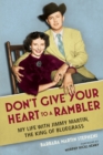 Image for Don&#39;t give your heart to a rambler: my life with Jimmy Martin, the king of bluegrass