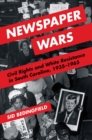 Image for Newspaper wars: civil rights and white resistance in South Carolina, 1935-1965