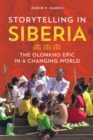 Image for Storytelling in Siberia: the Olonkho epic in a changing world