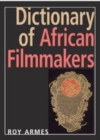 Image for Dictionary of African filmmakers [electronic resource] /  Roy Armes. 