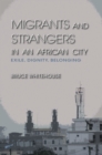 Image for Migrants and Strangers in an African City: Exile, Dignity, Belonging