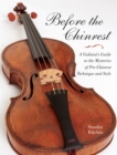Image for Before the chinrest: a violinist&#39;s guide to the mysteries of pre-chinrest technique and style