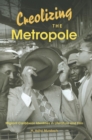 Image for Creolizing the metropole  : migrant Caribbean identities in literature and film