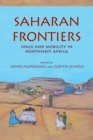 Image for Saharan frontiers  : space and mobility in Northwest Africa