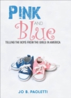 Image for Pink and blue: telling the boys from the girls in America