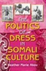 Image for The politics of dress in Somali culture [electronic resource] /  Heather Marie Akou. 