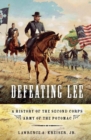 Image for Defeating Lee: a history of the Second Corps, Army of the Potomac