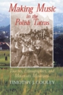 Image for Making Music in the Polish Tatras: Tourists, Ethnographers, and Mountain Musicians