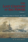 Image for The Last Century of Sea Power: From Port Arthur to Chanak, 1894-1922