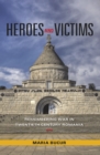 Image for Heroes and victims: remembering war in twentieth-century Romania