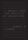 Image for Music and the Politics of Negation