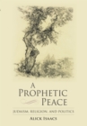 Image for A prophetic peace: Judaism, religion, and politics