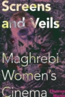 Image for Screens and Veils: Maghrebi Women&#39;s Cinema