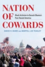 Image for Nation of cowards  : black activism in Barack Obama&#39;s post-racial America