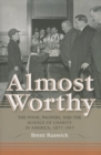 Image for Almost worthy  : the poor, paupers, and the science of charity in America, 1877-1917