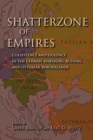 Image for Shatterzone of empires  : coexistence and violence in the German, Habsburg, Russian, and Ottoman borderlands