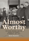 Image for Almost Worthy: The Poor, Paupers, and the Science of Charity in America, 1877-1917