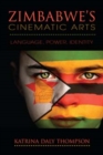 Image for Zimbabwe&#39;s cinematic arts  : language, power, identity