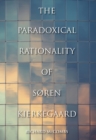 Image for The Paradoxical Rationality of Søren Kierkegaard