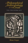 Image for A philosophical anthropology of the cross  : the cruciform self