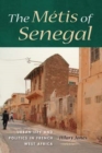 Image for The mâetis of Senegal  : urban life and politics in French West Africa