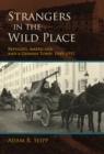 Image for Strangers in the Wild Place: Refugees, Americans, and a German Town, 1945-1952
